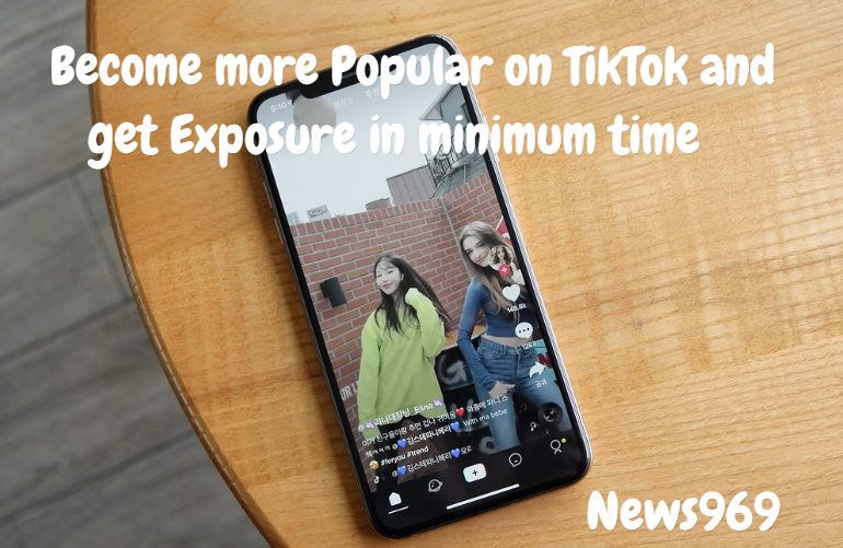  get more TikTok popularity and Exposure in minimum time