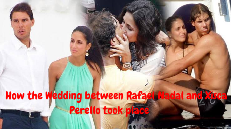 How the Wedding between Rafael Nadal and Xisca Perello took place