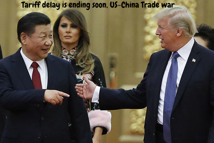Tariff delay is ending soon, US-China Trade war