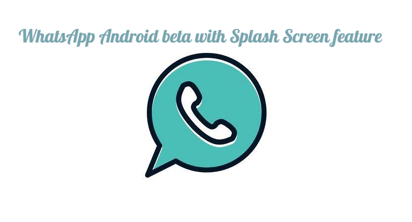 WhatsApp Android beta with Splash Screen feature