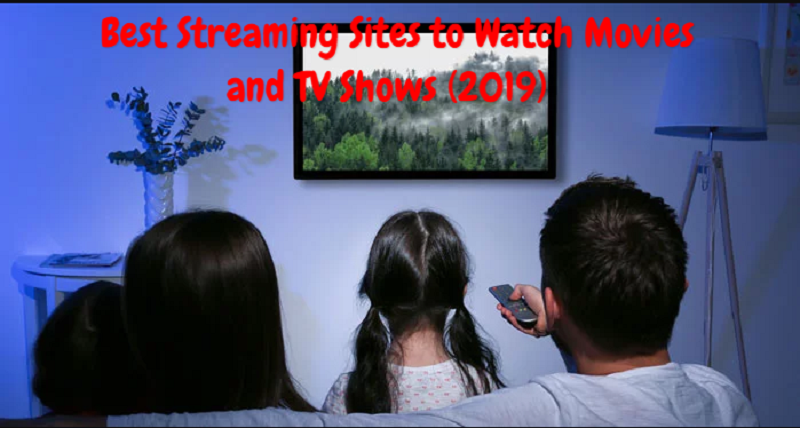 Best Streaming Sites to Watch Movies and TV Shows (2019)