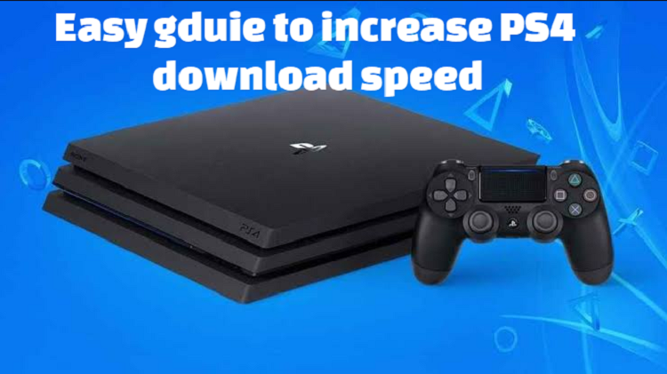 Easy guide to increase PS4 download speed