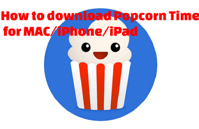 How to download Popcorn Time for MAC/iPhone/iPad