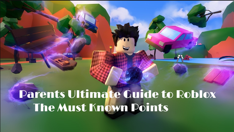 Parents Ultimate Guide to Roblox: The Must Known Points