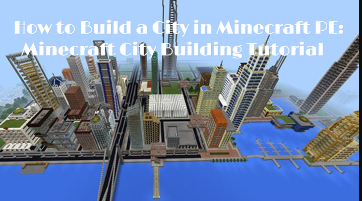 How to Build a City in Minecraft PE